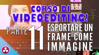 Corso di VIDEOEDITING 11  ESPORTARE UN FRAME  Tutorial Italiano DaVinci Resolve [upl. by Enelcaj]