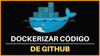 🟡 Cómo DOCKERIZAR Cualquier Aplicación de GITHUB en DOCKER 🐋 [upl. by Erdnael]