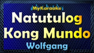 NATUTULOG KONG MUNDO  Karaoke version in the style of WOLFGANG [upl. by Ailekat]