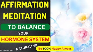 AFFIRMATIONS TO BALANCE HORMONAL SYSTEM NATURALLY  RELEASE HAPPY HORMONES  Prashant Saini [upl. by Allemap]