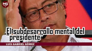 EL SUBDESARROLLO MENTAL DEL quotPRESIDENTEquot ⛔ Luis Gabriel Gómez [upl. by Joerg167]