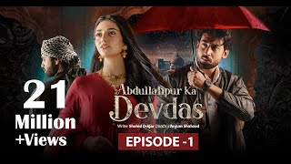 Abdullahpur Ka Devdas  Episode 1  Bilal Abbas Khan Sarah Khan Raza Talish [upl. by Tirreg428]