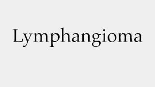 How to Pronounce Lymphangioma [upl. by Einoj]