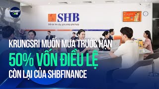 Krungsri muốn mua trước hạn 50 vốn điều lệ còn lại của SHBFinance [upl. by Ihc]