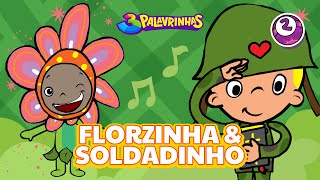 FLORZINHA E SOLDADINHO  3PALAVRINHAS  VOLUME 2 [upl. by Ariamo]