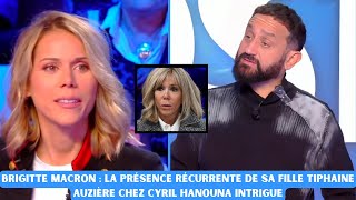 Brigitte Macron  la présence récurrente de sa fille Tiphaine Auzière chez Cyril Hanouna intrigue [upl. by Royd]