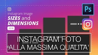 INSTAGRAM FOTO ALLA MASSIMA QUALITA  2018  Crearle e caricarle con e senza Photoshop [upl. by Sabra]