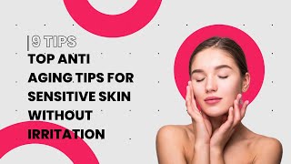 Top Anti Aging Tips for Sensitive Skin Without Irritation [upl. by Jansson102]