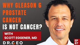 Why Gleason 6 Prostate Cancer is Not Cancer with Dr Scott Eggener EP 87 [upl. by Ayanet]