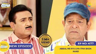 NEW Ep 4177  Abdul Ne Kyu Liya Itna Bada Karz I Taarak Mehta Ka Ooltah Chashmah  तारक मेहता [upl. by Wolfy]