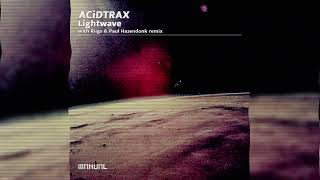 ACiDTRAX  Lightwave Riigs amp Paul Hazendonk Remix [upl. by Behnken]