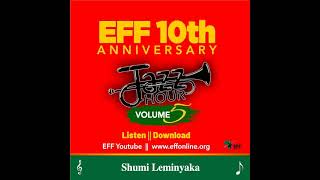 EFF Jazz Hour Vol5  Shumi Leminyaka [upl. by Shellie]