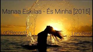 Mana Eskila  És Minha 2015 LennoBeatz [upl. by Odnalra]