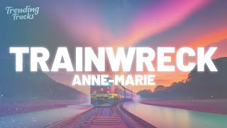 AnneMarie  TRAINWRECK Clean  Lyrics [upl. by Etnomal708]