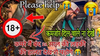 कमरे मैं बंद 21 साल की लड़की को बांध के रखना पड़ता है हालत देख रो पड़ोगे  Please Help 😭 [upl. by Atiuqet298]