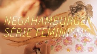 Negahamburger  Série Feminismo [upl. by Zinnes]