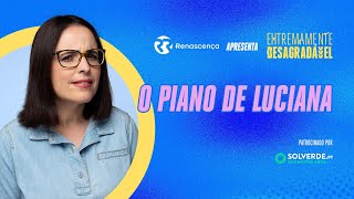 O Piano de Luciana  Extremamente Desagradável [upl. by Sikata642]