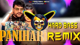 Panihari Song Ajay Hooda Dj Remix  Hard Bass  Full Vibration Mix  Dj Parveen Saini Mahendergarh [upl. by Kati649]