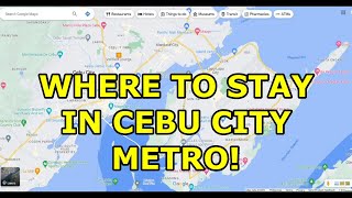 WHERE TO STAY IN CEBU CITY METRO AREA PHILIPPINES AREAS MAPPED [upl. by Nonnairb]