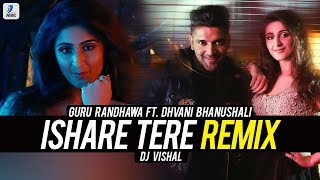 Ishare Tere Remix  Guru Randhawa  Dhvani Bhanushali  DJ Vishal [upl. by Eseilana]