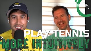 How to Play Tennis More Intuitively  Nick Aracic from Intuitive Tennis [upl. by Edyth123]