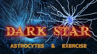 DARK STAR Astrocytes and exercise [upl. by Guadalupe]