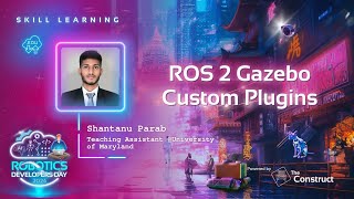 ROS 2 Gazebo Custom Plugins  Shantanu Parab UMD Teaching Assistant  Robotics Developers Day 2024 [upl. by Winslow]