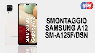 Come Smontare Riparare Smartphone Samsung Galaxy A12 SMA125FDSN  Smontaggio Teardown Completo [upl. by Kress]