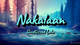 Nakalaan  SunKissed Lola Lyrics [upl. by Inoy118]