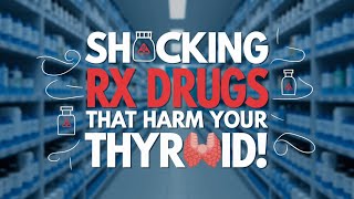 🛑 The Hidden Dangers Rx Medications That Damage Your Thyroid and Cause Hypothyroidism  Thyroid [upl. by Haras]