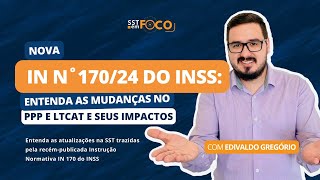 Nova IN 170 do INSS Entenda as mudanças no PPP e LTCAT e seus impactos  SST em Foco [upl. by Lenoil55]