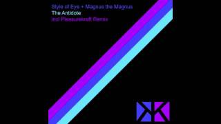 Style of Eye  Magnus the Magnus  The Antidote Pleasurekraft Remix [upl. by Reedy682]