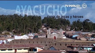 Reportaje al Perú TV Perú  AYACUCHO tierra de incas y héroes  15032018 [upl. by Ferdinande]