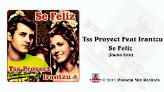 Tss Proyect Feat Irantzu  Se Feliz Radio Edit [upl. by Latreese]