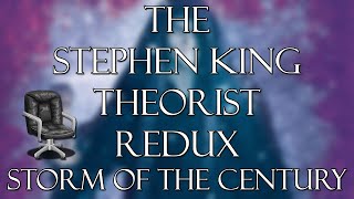 THE STEPHEN KING THEORIST REDUX STORM OF THE CENTURY [upl. by Nenney536]