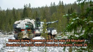 Finnish Army Demonstrates its new K9 Moukari Howitzer in Arctic NATO Exercise Dynamic Front 25 [upl. by Marie-Jeanne]