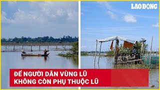 Để người dân vùng lũ không còn phụ thuộc lũ  Báo Lao Động [upl. by Whiting]