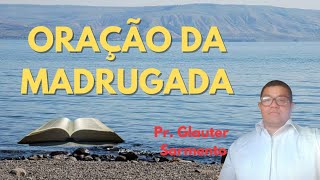 06112024  ORAÇÃO DA MADRUGADA  COM O PR GLAUTER SARMENTO [upl. by Amrac]