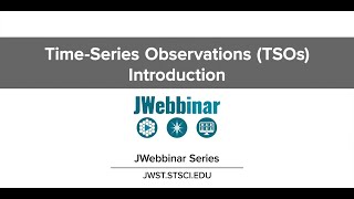 TimeSeries Observations TSOs Introduction from JWebbinar 29 [upl. by Suoiluj]