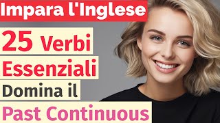 Impara linglese con il Past Continuous 25 Verbi Comuni e Come Usarli in Frasi [upl. by Farleigh]