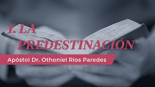 La Predestinación  Apóstol Dr Othoniel Ríos Paredes [upl. by Hceicjow902]