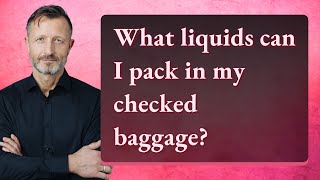 What liquids can I pack in my checked baggage [upl. by Reivad620]