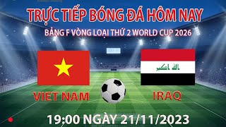 Trực tiếp bóng đá hôm nay Việt Nam vs Iraq 1900 21112023 bình luận trước trận đấu [upl. by Aniuqaoj432]