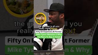 50 Cent On Expenses At Former Mike Tyson Mansion And Why He Plans To Buy A Hotel [upl. by Joo963]