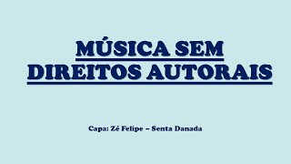 Música sem direitos autorais  capa ZÉ FELIPE SENTA DANADA I [upl. by Ttevi]