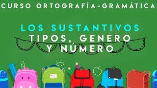 CURSO ORTOGRAFÍA Y GRAMÁTICA  SUSTANTIVOS TIPOS GÉNERO Y NÚMERO [upl. by Harris]