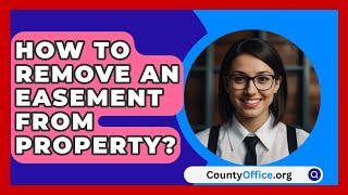 How To Remove An Easement From Property  CountyOfficeorg [upl. by Maxma]