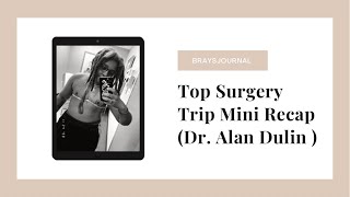 Top Surgery Trip Mini Recap with Dr Alan Dulin  Black NonBinary [upl. by Arannahs]