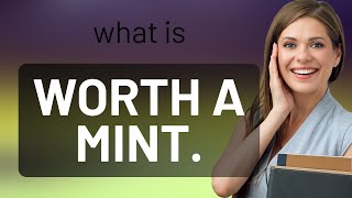 Exploring the Phrase quotWorth a Mintquot A Guide to English Idioms [upl. by Ayhtak560]