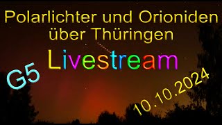 LIVESTREAM Polarlichter und Orioniden über Thüringen 10102024 Ihr seid eingeladen im Livestream [upl. by Thurston]